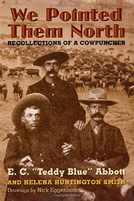 We Pointed Them North: Recollections of a Cowpuncher