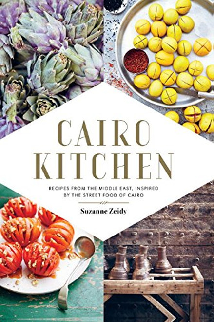 Cairo Kitchen: Recipes From the Middle East, Inspired by the Street Food of Cairo Cairo Kitchen: Recipes From the Middle East, Inspired by the Street Food of Cairo