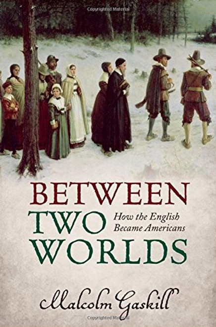 Between Two Worlds: How the English Became Americans