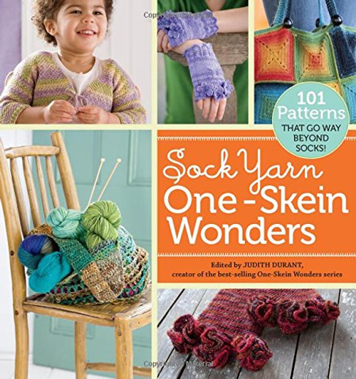 Sock Yarn One-Skein Wonders: 101 Patterns That Go Way Beyond Socks!