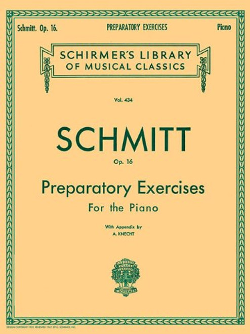 Schmitt Op. 16: Preparatory Exercises For the Piano, with Appendix (Schirmer's Library of Musical Classics, Vol. 434)