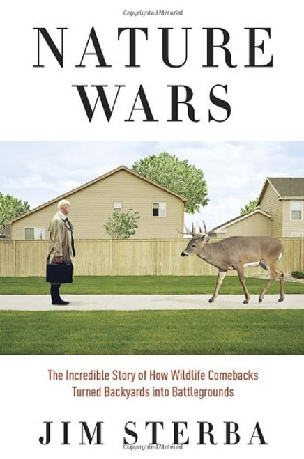 Nature Wars: The Incredible Story of How Wildlife Comebacks Turned Backyards into Battlegrounds