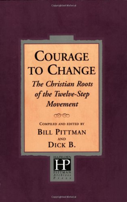 Courage To Change: The Christian Roots of the Twelve-Step Movement
