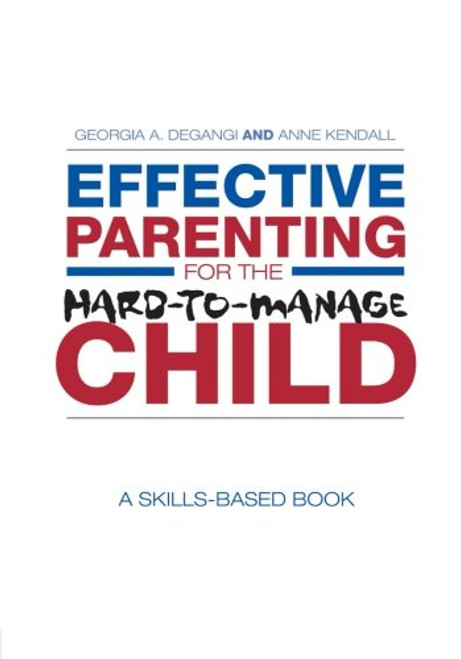 Effective Parenting for the Hard-to-Manage Child: A Skills-Based Book