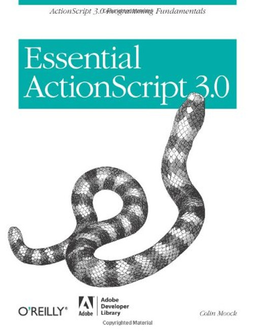 Essential ActionScript 3.0: ActionScript 3.0 Programming Fundamentals