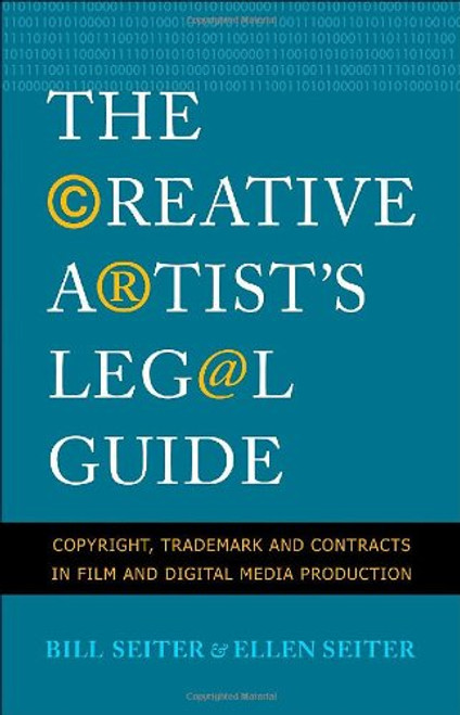 The Creative Artist's Legal Guide: Copyright, Trademark and Contracts in Film and Digital Media Production