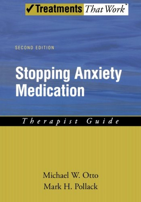 Stopping Anxiety Medication Therapist Guide (Treatments That Work) Stopping Anxiety Medication Therapist Guide (Treatments That Work)