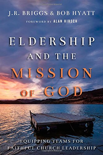 Eldership and the Mission of God: Equipping Teams for Faithful Church Leadership