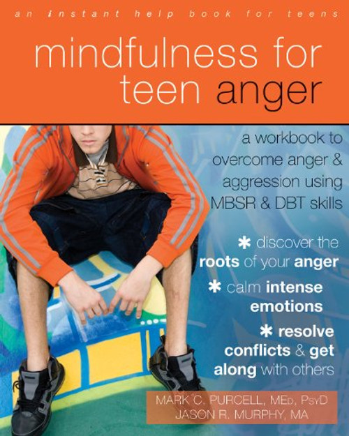 Mindfulness for Teen Anger: A Workbook to Overcome Anger and Aggression Using MBSR and DBT Skills