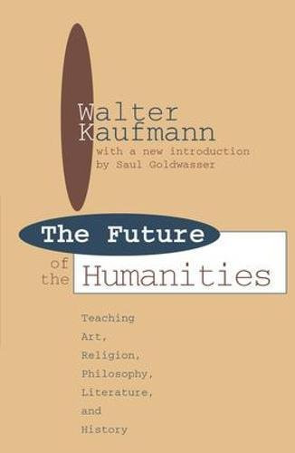 Future of the Humanities: Teaching Art, Religion, Philosophy, Literature and History (Foundations of Higher Education)