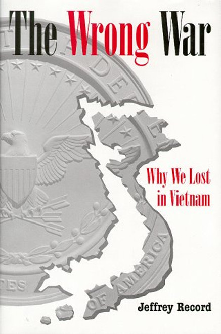 Wrong War: Why We Lost in Vietnam