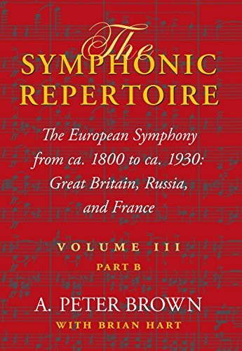The Symphonic Repertoire, Volume III, Part B: The European Symphony from ca. 1800 to ca. 1930: Great Britain, Russia, and France