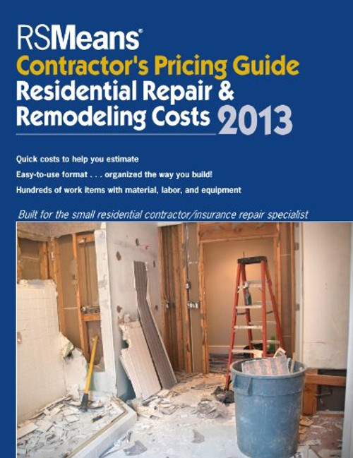 RSMeans Contractor's Pricing Guide: Residential Repair & Remodeling 2013 (Means Contractor's Pricing Guide: Residential & Remodeling Costs)