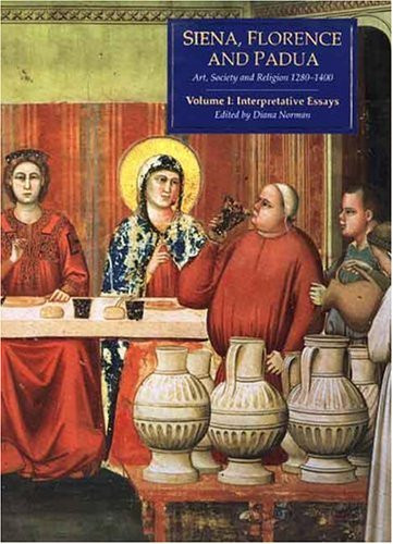 001: Siena, Florence, and Padua Volume 1: Interpretative Essays (Sienna, Florence & Padua)