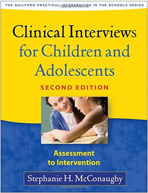 Clinical Interviews for Children and Adolescents, Second Edition: Assessment to Intervention (The Guilford Practical Intervention in the Schools Series) Clinical Interviews for Children and Adolescents, Second Edition: Assessment to Intervention (The Guilford Practical Intervention in the Schools Series)