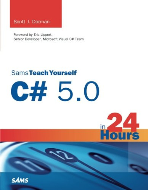 Sams Teach Yourself C# 5.0 in 24 Hours Sams Teach Yourself C# 5.0 in 24 Hours
