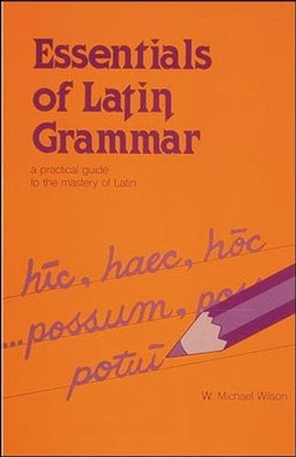 Essentials of Latin Grammar: A Practical Guide to the Mastery of Latin