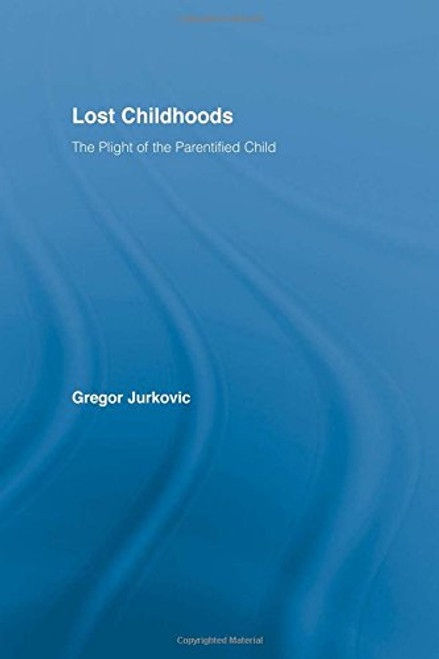 Lost Childhoods: The Plight Of The Parentified Child