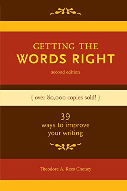 Getting the Words Right: 39 Ways to Improve Your Writing