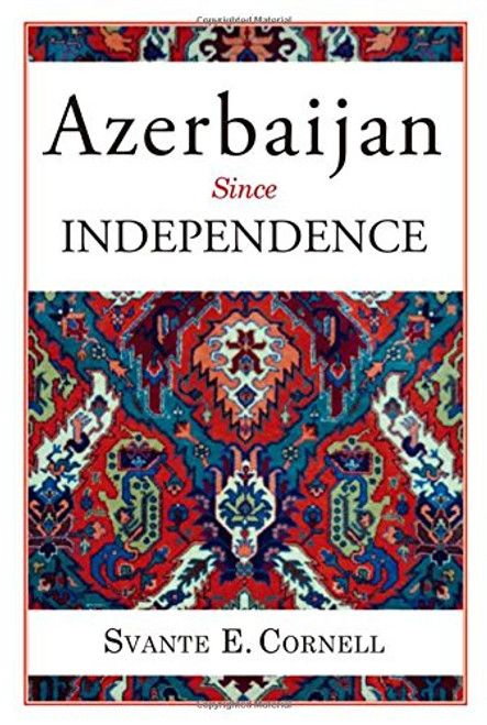 Azerbaijan Since Independence (Studies of Central Asia and the Caucasus)