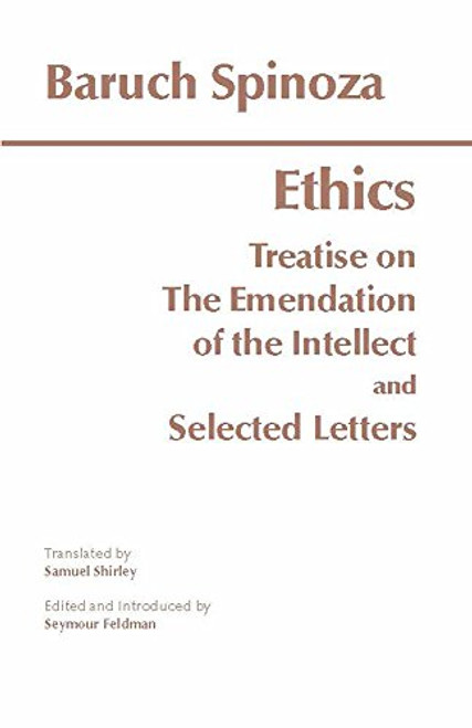 Ethics: with The Treatise on the Emendation of the Intellect and Selected Letters (Hackett Classics) Ethics: with The Treatise on the Emendation of the Intellect and Selected Letters (Hackett Classics)