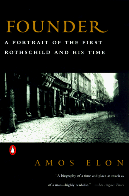 Founder: A Portrait of the First Rothschild and His Time