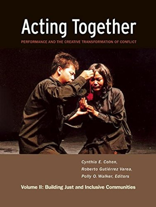 2: Acting Together II: Performance and the Creative Transformation of Conflict: Building Just and Inclusive Communities