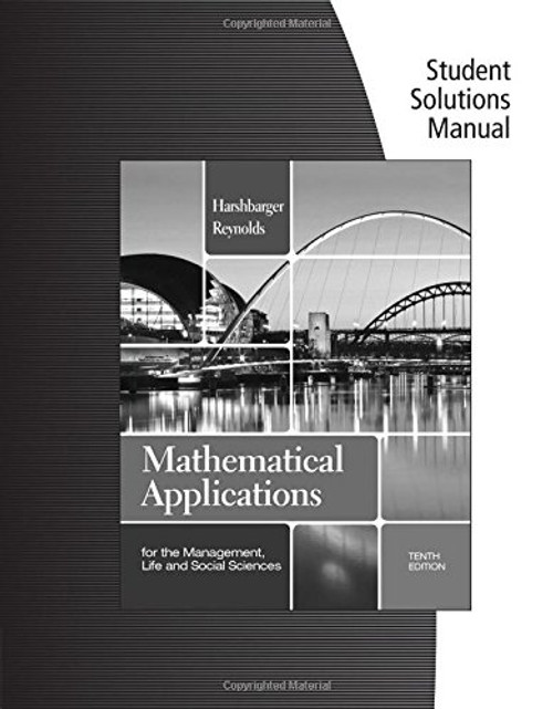Student Solutions Manual for Harshbarger/Reynolds' Mathematical Applications for the Management, Life, and Social Sciences, 10th