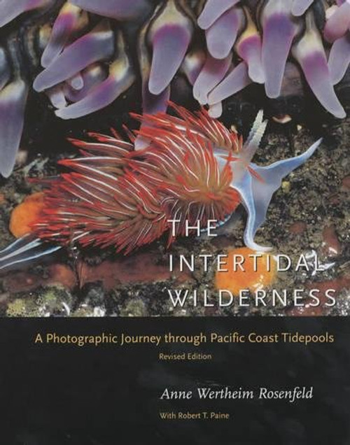 The Intertidal Wilderness: A Photographic Journey through Pacific Coast Tidepools, Revised Edition