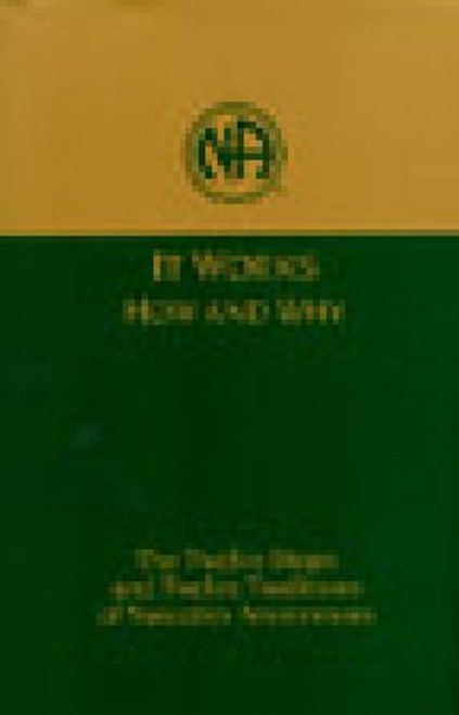 It Works: How and Why: The Twelve Steps and Twelve Traditions of Narcotics Anonymous