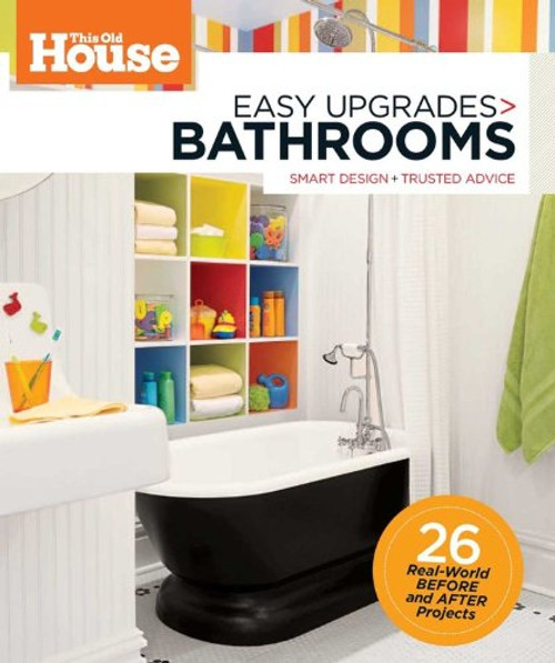 This Old House Easy Upgrades: Bathrooms: Smart Makeovers, Trusted Advice
