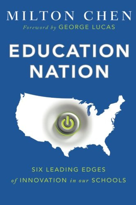 Education Nation: Six Leading Edges of Innovation in our Schools Education Nation: Six Leading Edges of Innovation in our Schools
