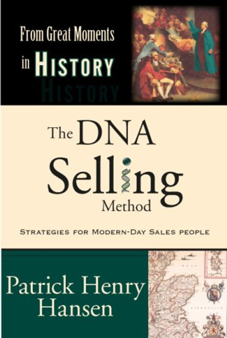 The DNA Selling Method: Strategies For Modern-Day Sales People in the <i>From Great Moments in History</i> Series