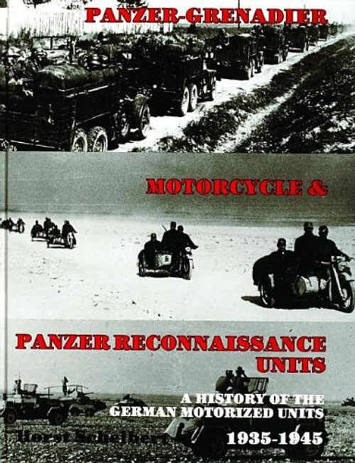 Panzer-Grenadier, Motorcycle and Panzer Reconnaissance Units: A History of the German Motorized Units, 1935-1945