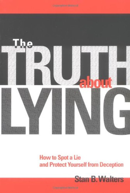 The Truth About Lying: How to Spot a Lie and Protect Yourself from Deception