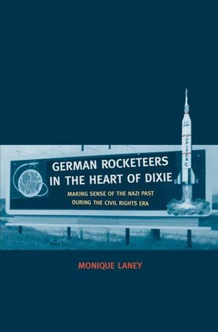 German Rocketeers in the Heart of Dixie: Making Sense of the Nazi Past during the Civil Rights Era
