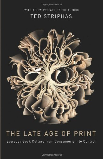 The Late Age of Print: Everyday Book Culture from Consumerism to Control