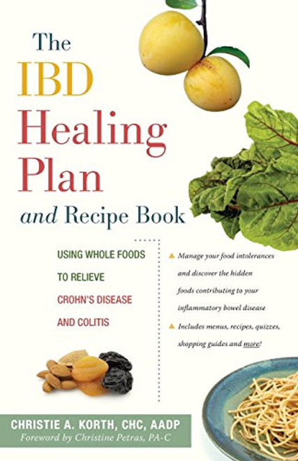 The IBD Healing Plan and Recipe Book: Using Whole Foods to Relieve Crohn's Disease and Colitis