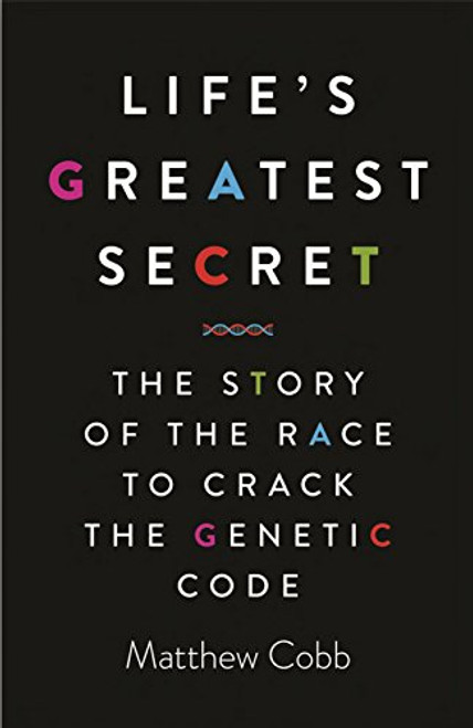 Life's Greatest Secret: The Race to Crack the Genetic Code Life's Greatest Secret: The Race to Crack the Genetic Code