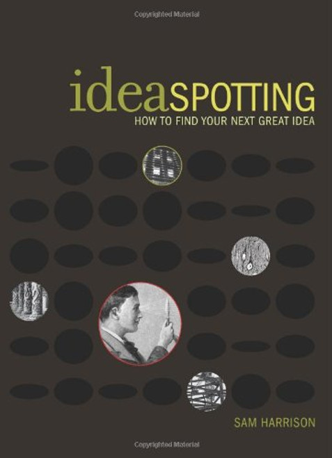 IdeaSpotting: How to Find Your Next Great Idea IdeaSpotting: How to Find Your Next Great Idea