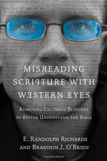 Misreading Scripture with Western Eyes: Removing Cultural Blinders to Better Understand the Bible