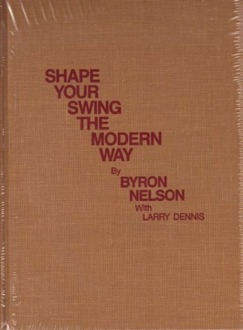 Shape Your Swing the Modern Way (Classics of Golf reprint edition) Shape Your Swing the Modern Way (Classics of Golf reprint edition)