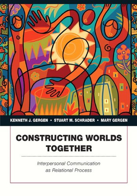 Constructing Worlds Together: Interpersonal Communication as Relational Process