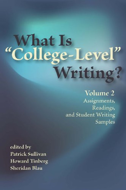 What Is College-Level Writing? Volume 2: Assignments, Readings, and Student Writing Samples