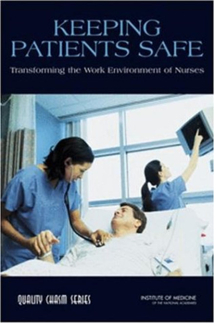 Keeping Patients Safe: Transforming the Work Environment of Nurses Keeping Patients Safe: Transforming the Work Environment of Nurses