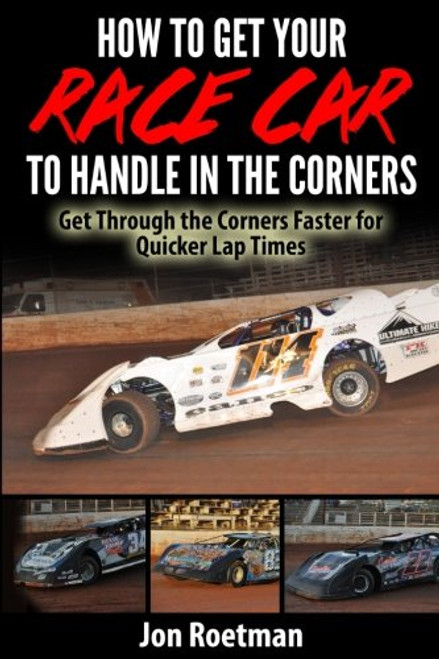 How to Get Your Race Car to Handle in the Corners: Get through the corners faster for quicker lap times! (Racers Edge Series) (Volume 12)