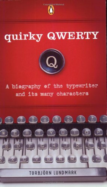 Quirky Qwerty: A Biography of the Typewriter and Its Many Characters