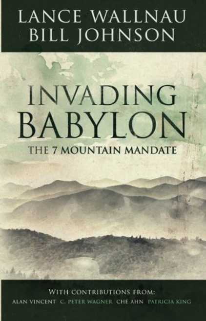 Invading Babylon: The 7 Mountain Mandate