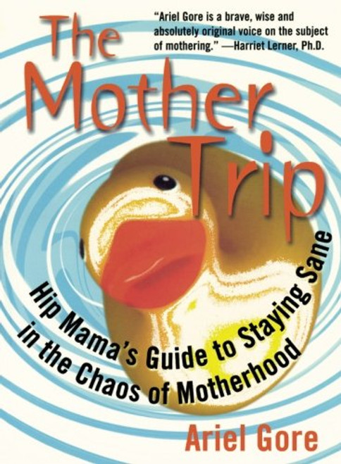 The Mother Trip: Hip Mama's Guide to Staying Sane in the Chaos of Motherhood (Live Girls)