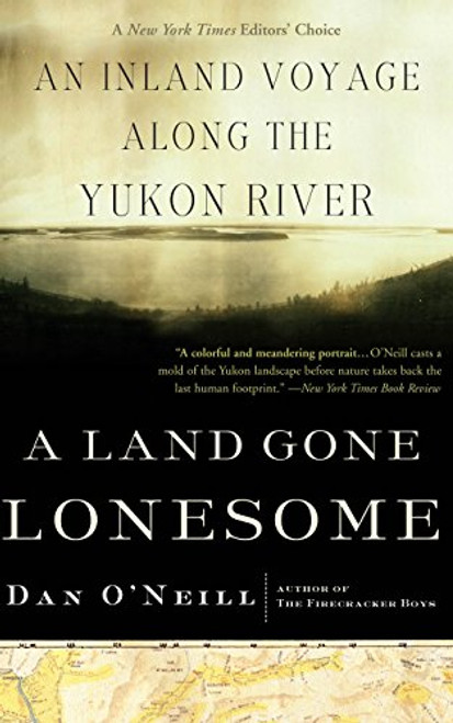 A Land Gone Lonesome: An Inland Voyage Along the Yukon River